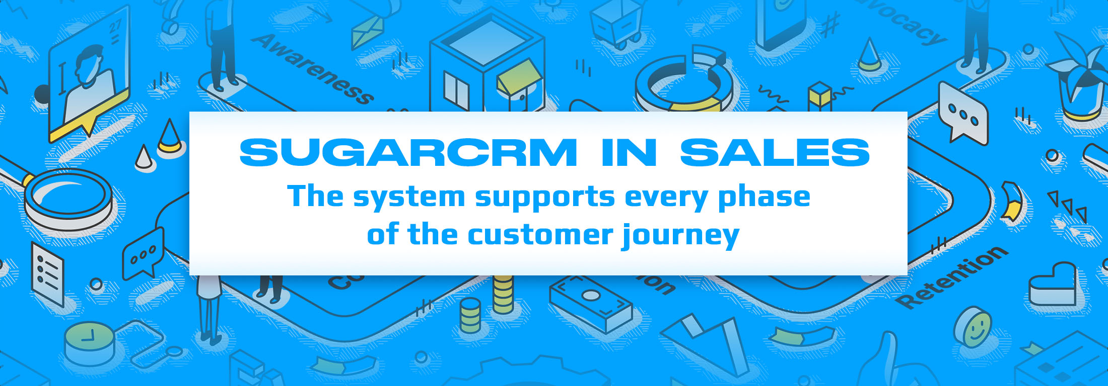 Sugar in Sales: How the CRM Supports Every Phase of the Customer Journey Sugar in Sales: How the CRM Supports Every Phase of the Customer Journey